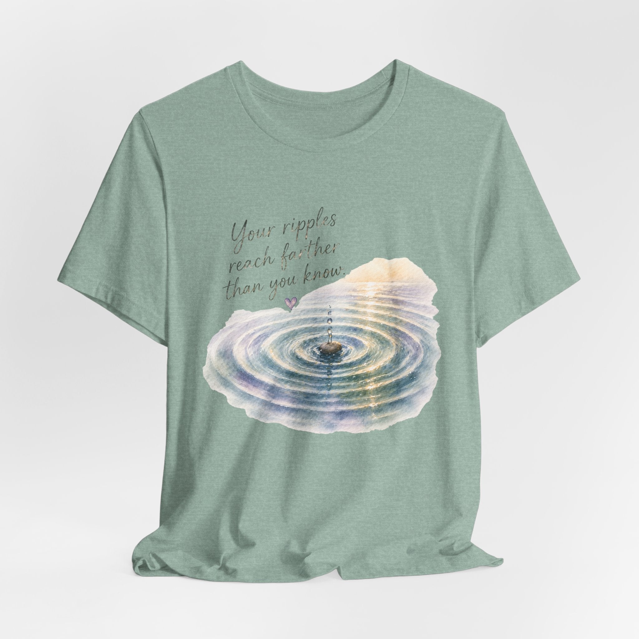 Your Ripples Flow Farther Than You Know Tee