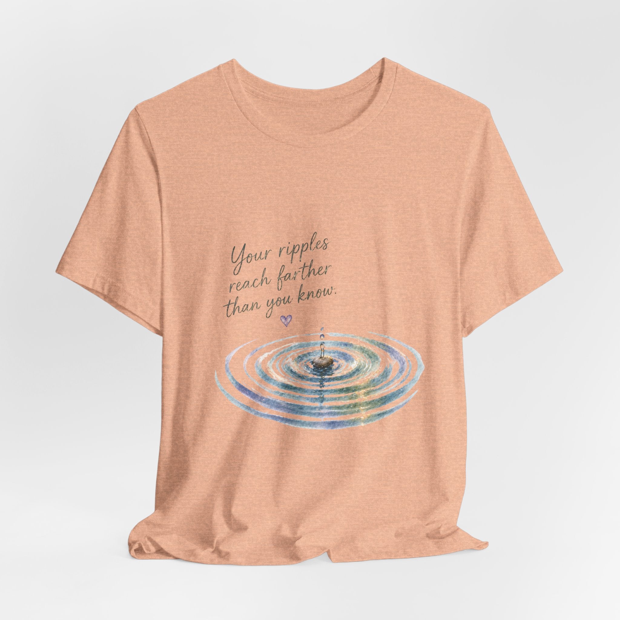 Your Ripples Flow Farther Than You Know T-shirt