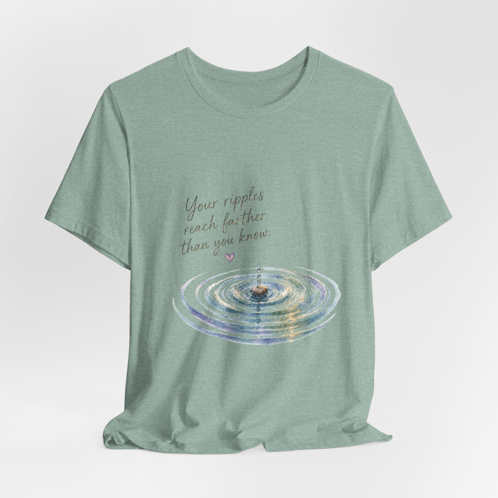Your Ripples Flow Farther Than You Know T-shirt