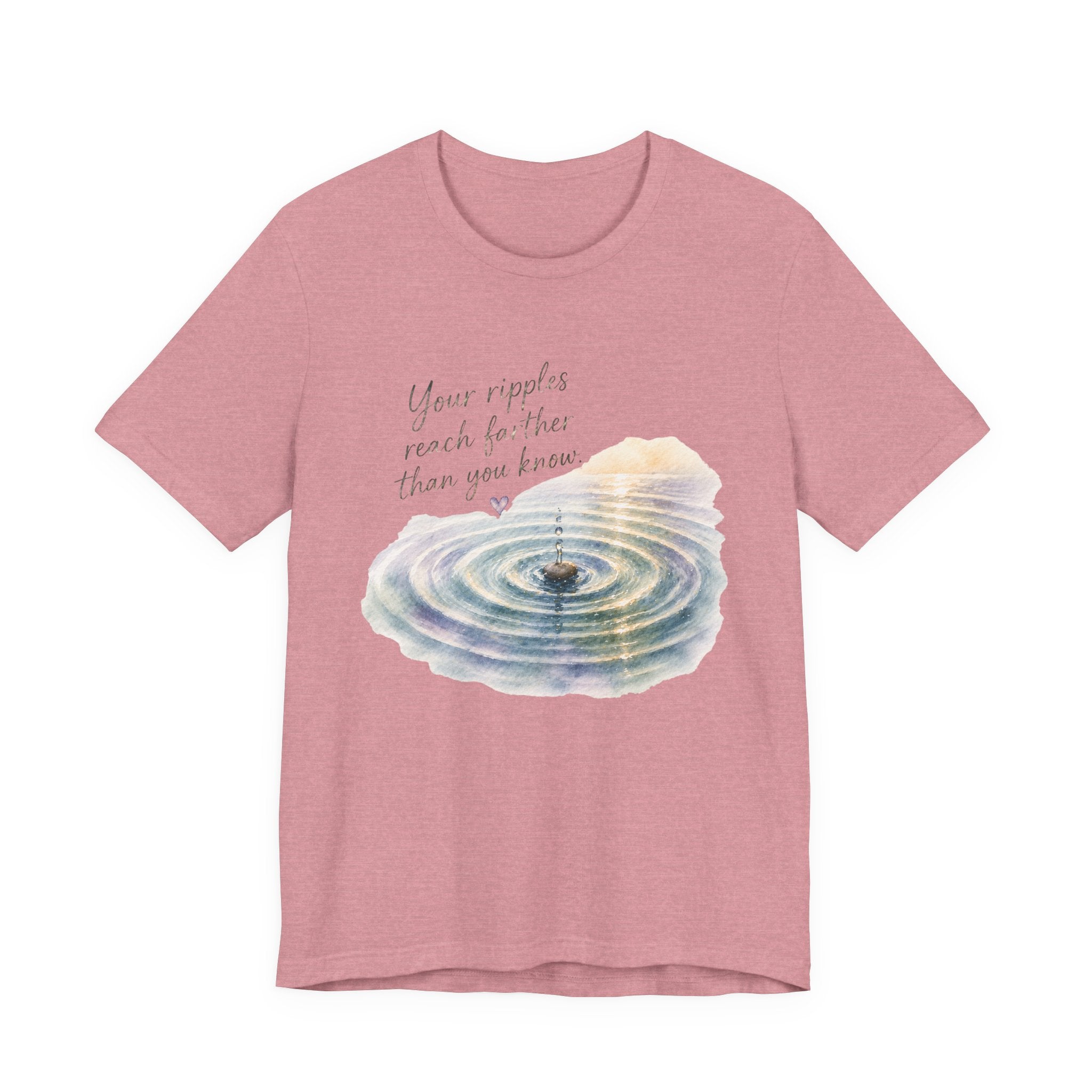 Your Ripples Flow Farther Than You Know Tee