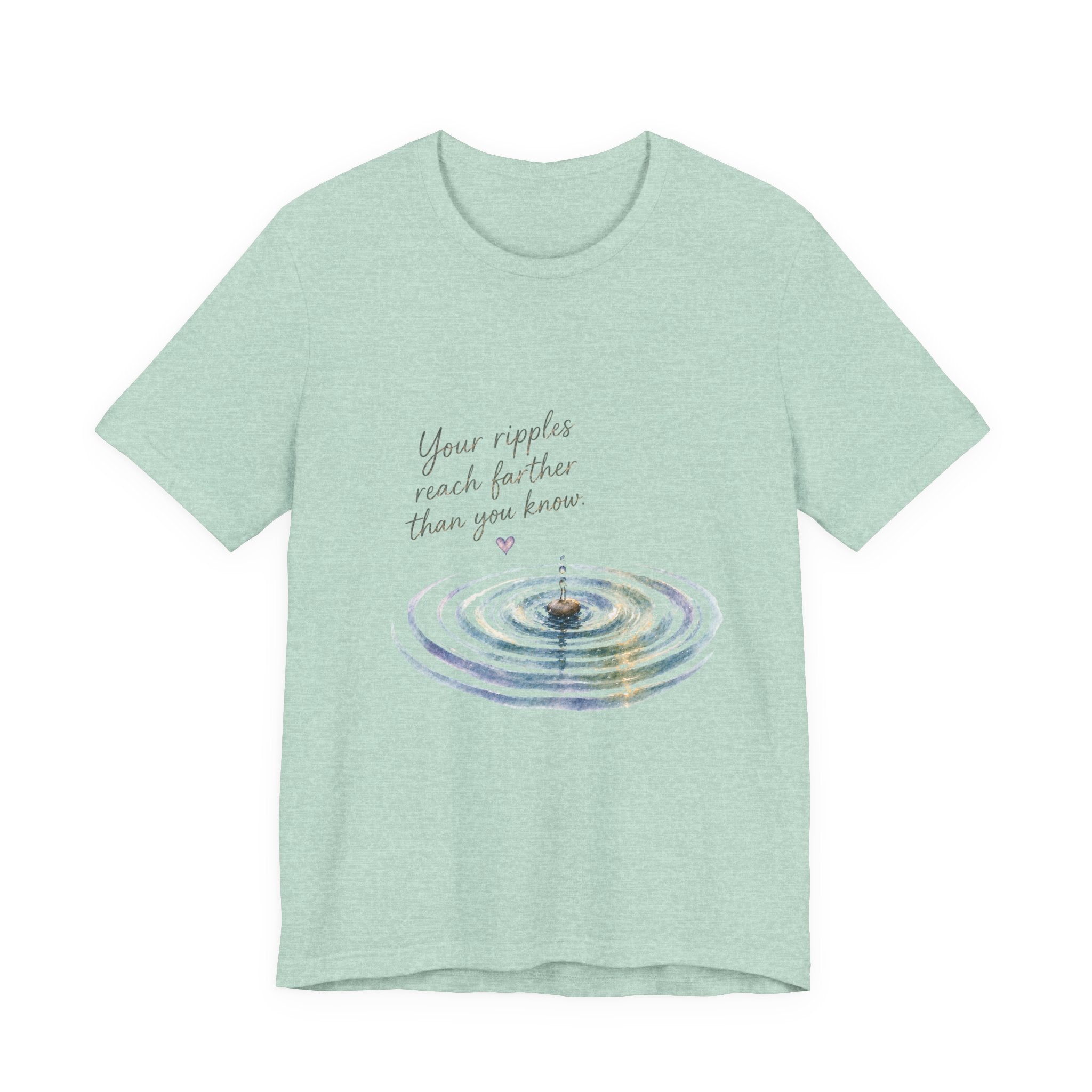 Your Ripples Flow Farther Than You Know T-shirt