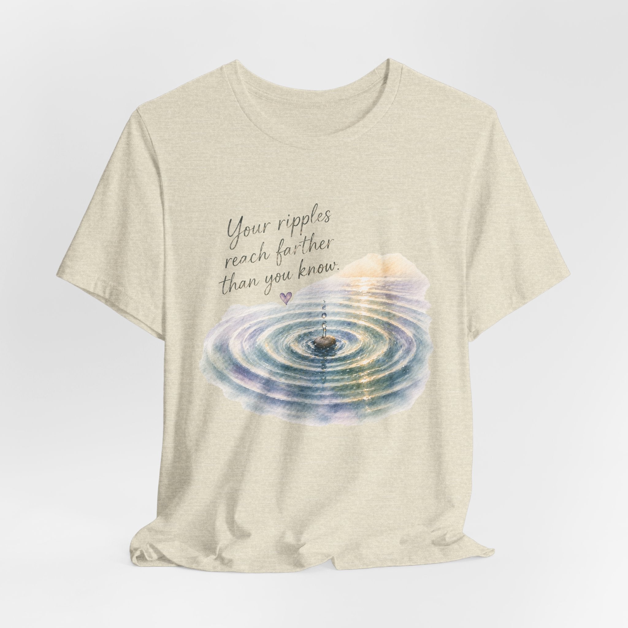 Your Ripples Flow Farther Than You Know Tee