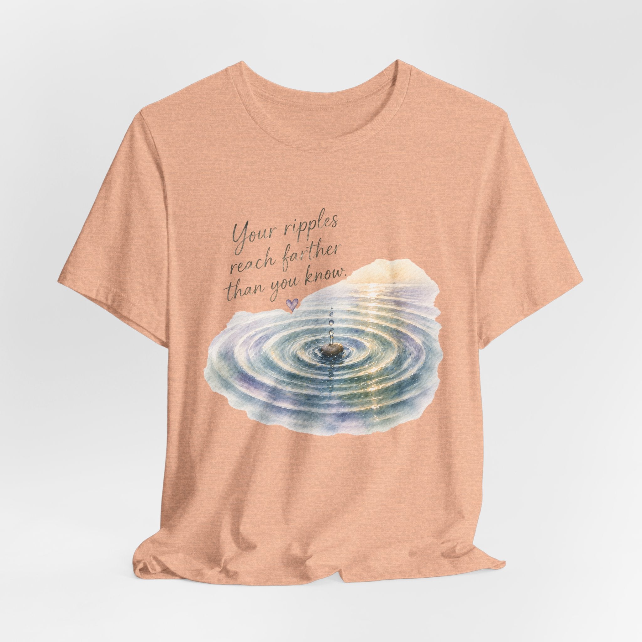 Your Ripples Flow Farther Than You Know Tee