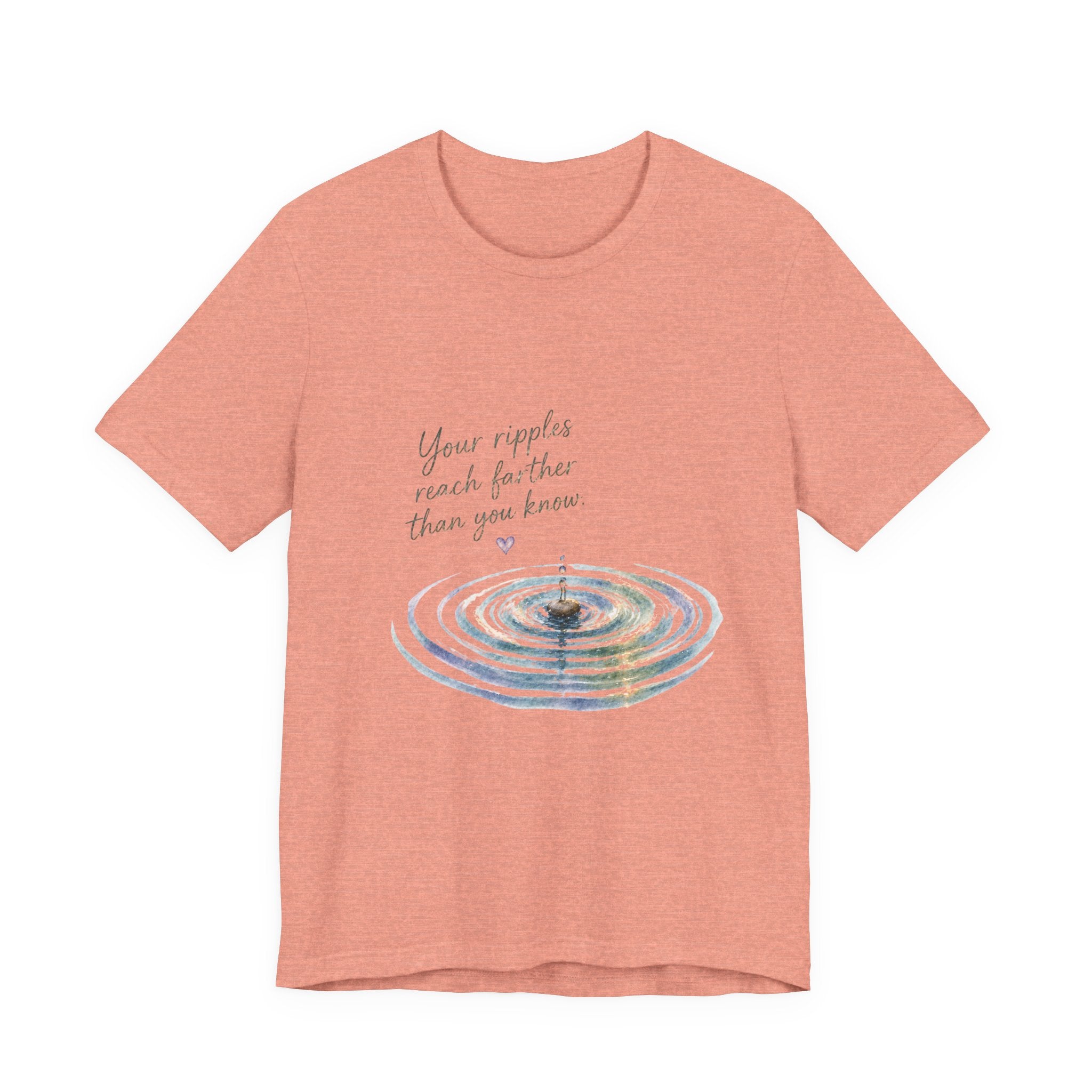 Your Ripples Flow Farther Than You Know T-shirt