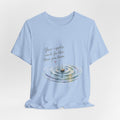 Your Ripples Flow Farther Than You Know T-shirt